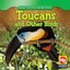 Toucans and Other Birds (Animals That Live in the Rain - Library Binding NEW Gu