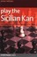Play the Sicilian Kan: A Dynamic and Flexible Repertoire for Black.