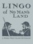 Lingo of No Man's Land: A World War I Slang Dictionary by Lorenzo N. Smith.