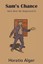 Sam's Chance and How He Improved It by Alger, Horatio, Jr. -Paperback