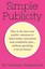 Simple Publicity How Do Your Own Public Relations Boost Sa by Rembrandt Melanie