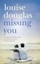 Missing You by Louise Douglas.