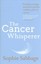 The Cancer Whisperer: Finding Courage, Direction and the Unlikely Gifts of...