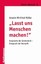 Lasst uns Menchen machen! Müller, Anselm W. Kohlhammer Ethik Aktuell Ethik ak..