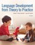 Language Development from Theory to Practice by Laura M. Justice, Khara L....