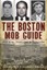 The Boston Mob Guide: Hit Men, Hoodlums & Hideouts by Stephanie Schorow,...