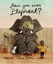 Have You Seen Elephant by David Barrow.