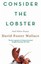 Consider The Lobster: Essays and Arguments by David Foster Wallace.