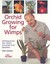 Orchid Growing for Wimps: Techniques for the Wish I Could Do That Gardener.