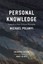 Personal Knowledge: Towards a Post-Critical Philosophy by Michael Polanyi...