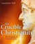 The Crucible of Christianity: The Forging of a World Faith by Jonathan Hill.