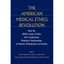 The American Medical Ethics Revolution: How the Ama's Code of Ethics Has Transfo