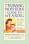 The Nursing Mother's Guide to Weaning: How to Bring Breastfeeding to a Gentle