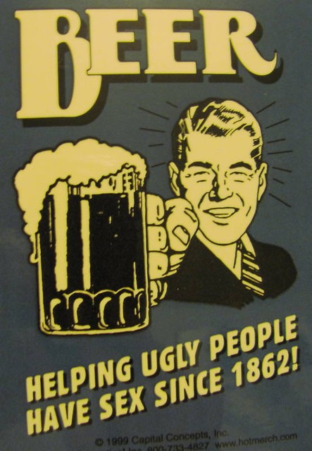 Beer helping ugly people have sex since