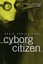 Cyborg Citizen: Politics in the Posthuman Age by Chris Hables Gray.