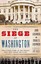 The Siege of Washington: The Untold Story of the Twelve Days That Shook the Unio
