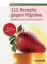 111 Rezepte gegen Migräne