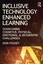 Inclusive Technology Enhanced Learning: Overcoming Cognitive, Physical,...