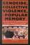 Genocide, Collective Violence, and Popular Memory: The Politics of Remembrance i