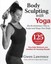 Body Sculpting with Yoga: The Revolutionary Way to Sculpt and Shape Your Body.
