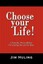 Choose Your Life!: A Powerful, Proven Method for Creating the Lif by Huling, Jim