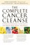 The Complete Cancer Cleanse: A Proven Program to Detoxify and Renew Body,