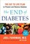 The End of Diabetes: The Eat to Live Plan to Prevent and Reverse Diabetes.