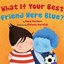 What If Your Best Friend Were Blue? by Vera Kochan.