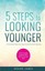 5 Steps to Looking Younger by Rohan James.
