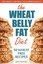 Wheat Belly Fat Diet: Lose Weight, Lose Belly Fat, Improve Health, Including 50