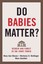 Do Babies Matter?: Gender and Family in the Ivory Tower by Nicholas H....