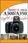 Sony Alpha DSLR-A300 / A350 Digital Field Guide (Digital Field Guide).