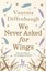 NEW We Never Asked for Wings By Vanessa Diffenbaugh Paperback Free Shipping