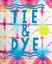 Tie & Dye Colourful clothing, gifts and decorations by Lizzie King 9781910904749