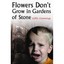 Flowers Don't Grow In Gardens Of Stone Wilfie Cummings