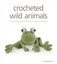 Crocheted Wild Animals: A Collection of Woolly Friends to Make from Scratch...