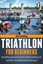 Triathlon for Beginners: Everything You Need to Know about Training,...