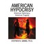 American Hypocrisy: American Diplomacy, American Tragedy Stephen N., Ph.D. Grand