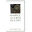 Hospice, a Labor of Love Denise Glavan/ Cindy Longanacre/ John Spivey