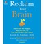 Reclaim Your Brain: How to Calm Your Thoughts, Heal Your Mind, and Bring Your Li