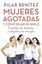 Mujeres Agotadas y Camo Dejar de Serlo / Cambia de Habitos y Duplica Tu...