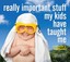 Really Important Stuff My Kids Have Taught Me by Cynthia L. Copeland...