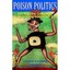 Poison Politics: Are Negataive Campaigns Destroying Democracy? Victor Kamber