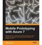 NEW Mobile Prototyping with Axure 7 by Will Hacker