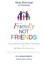 Friendly Not Friends: How to Do the Hard Work of Parenting & Still Make Your Hom