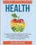 Health: Ultimate Health Secrets: Strategies For Dieting, Eating Healthy, Exercis