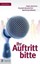 Ihr Auftritt bitte, Angst reduzieren - Glaubwürdig sprechen - Spannung aufbauen