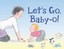 Let's Go, Baby-O! by Janet McLean.