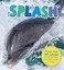 Splash: Plunge, flap, hop, splash! Discover fun facts about water-loving animals