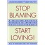 Stop Blaming, Start Loving! – A Solution–Oriented Approach to Improving Your Rel
